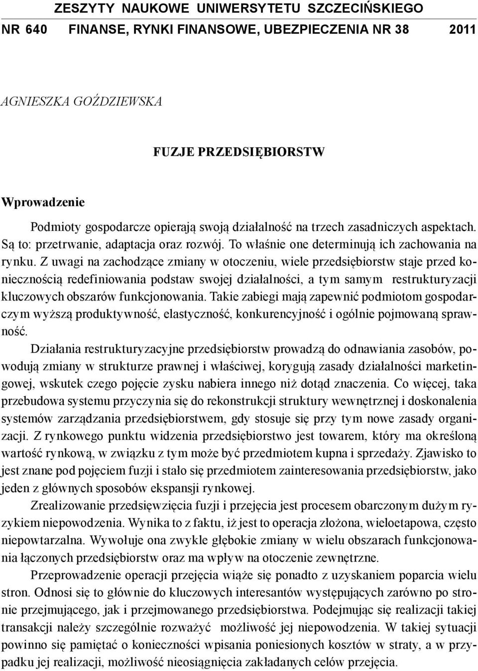 Z uwagi na zachodzące zmiany w otoczeniu, wiele przedsiębiorstw staje przed koniecznością redefiniowania podstaw swojej działalności, a tym samym restrukturyzacji kluczowych obszarów funkcjonowania.