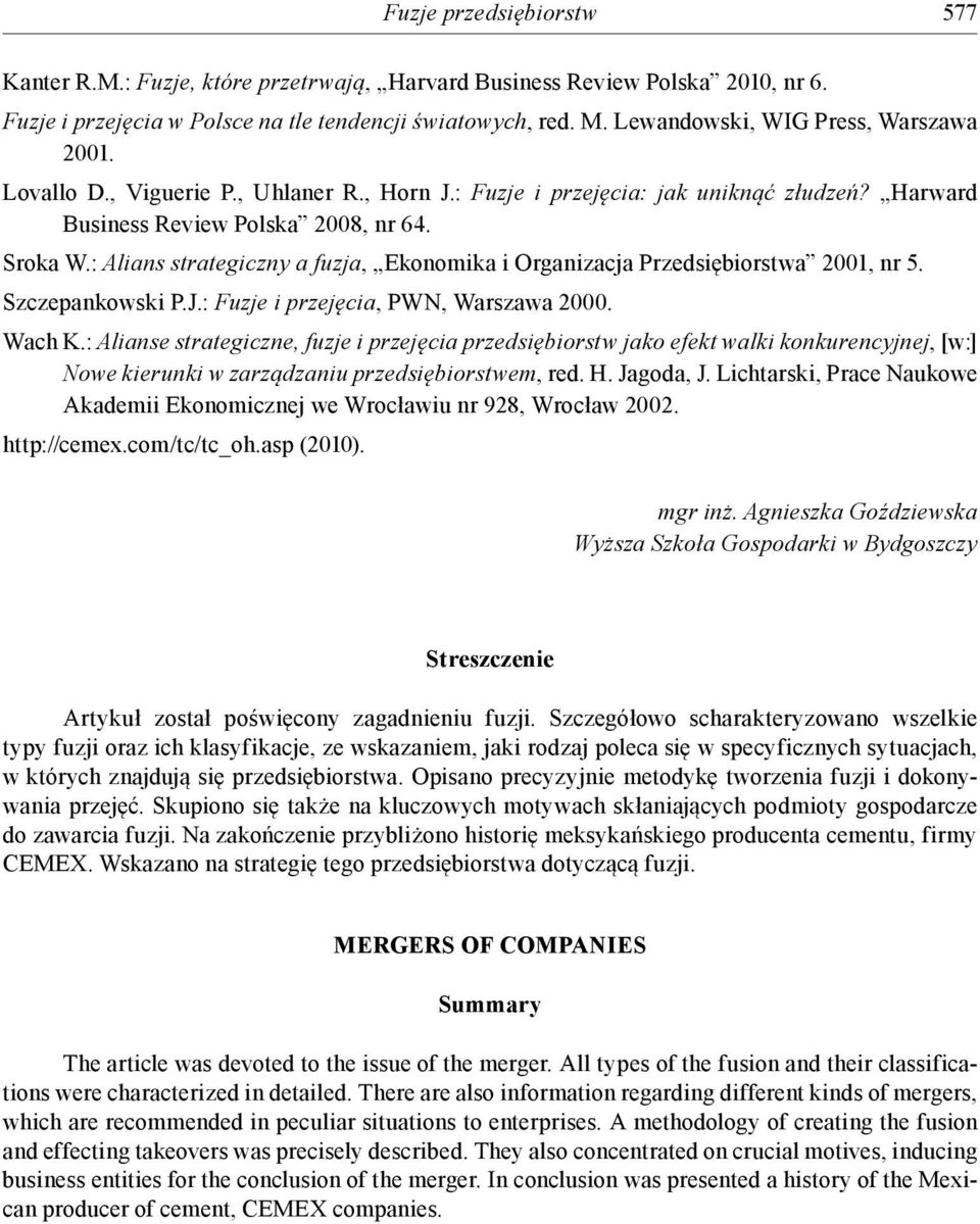 : Alians strategiczny a fuzja, Ekonomika i Organizacja Przedsiębiorstwa 2001, nr 5. Szczepankowski P.J.: Fuzje i przejęcia, PWN, Warszawa 2000. Wach K.