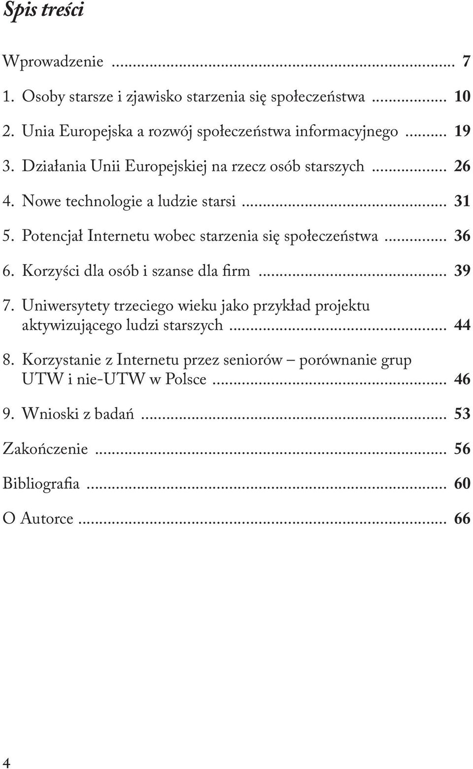 Potencjał Internetu wobec starzenia się społeczeństwa... 36 6. Korzyści dla osób i szanse dla firm... 39 7.