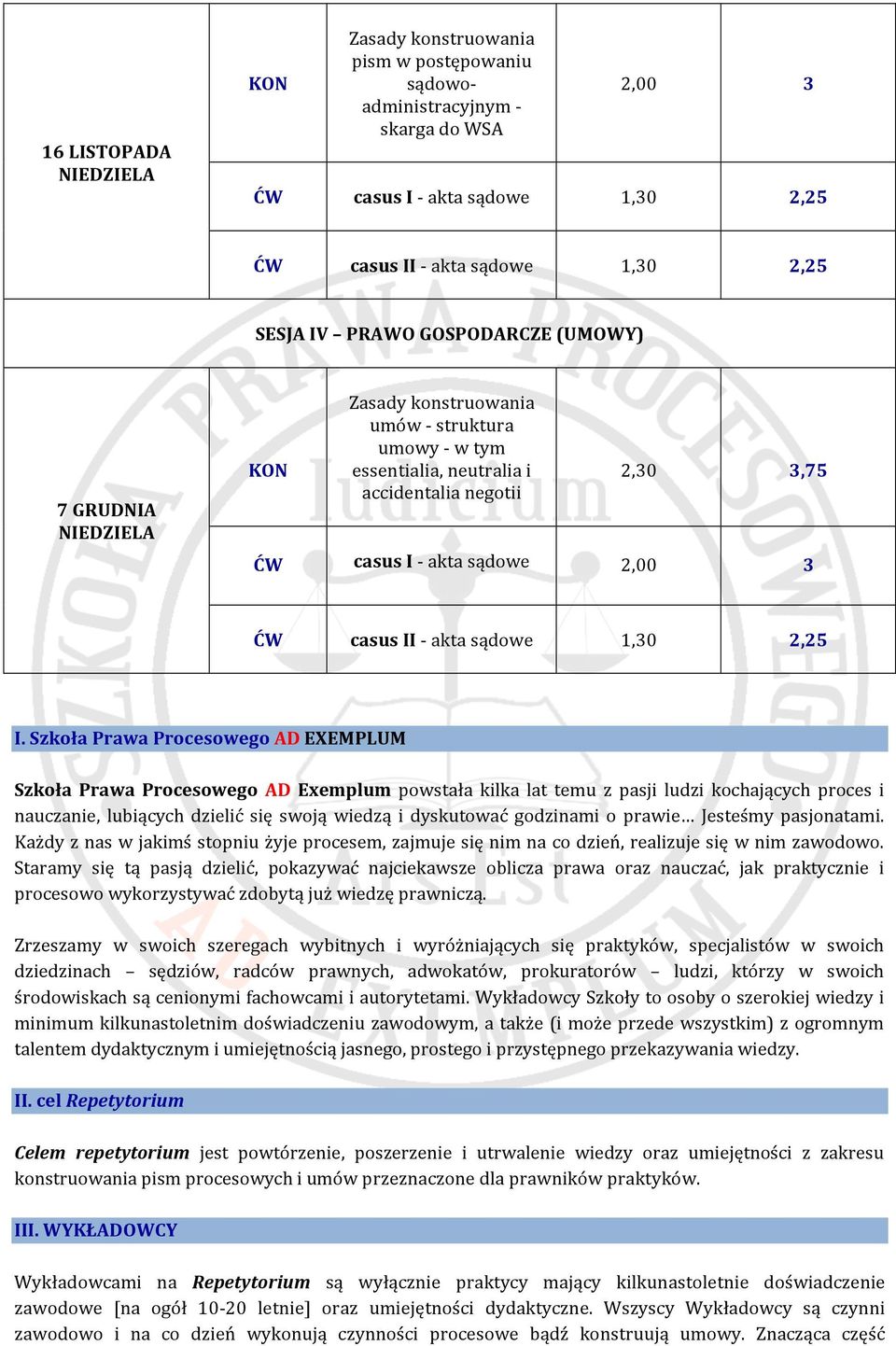 Szkoła Prawa Procesowego AD EXEMPLUM Szkoła Prawa Procesowego AD Exemplum powstała kilka lat temu z pasji ludzi kochających proces i nauczanie, lubiących dzielić się swoją wiedzą i dyskutować