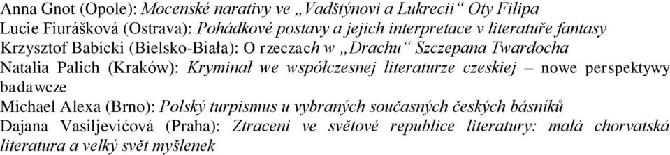 (Kraków): Kryminał we współczesnej literaturze czeskiej nowe perspektywy badawcze Michael Alexa (Brno): Polský turpismus u vybraných