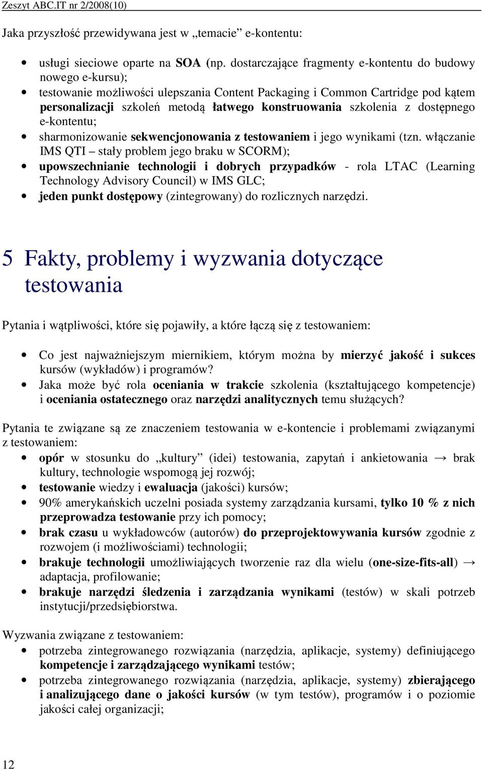 szkolenia z dostępnego e-kontentu; sharmonizowanie sekwencjonowania z testowaniem i jego wynikami (tzn.