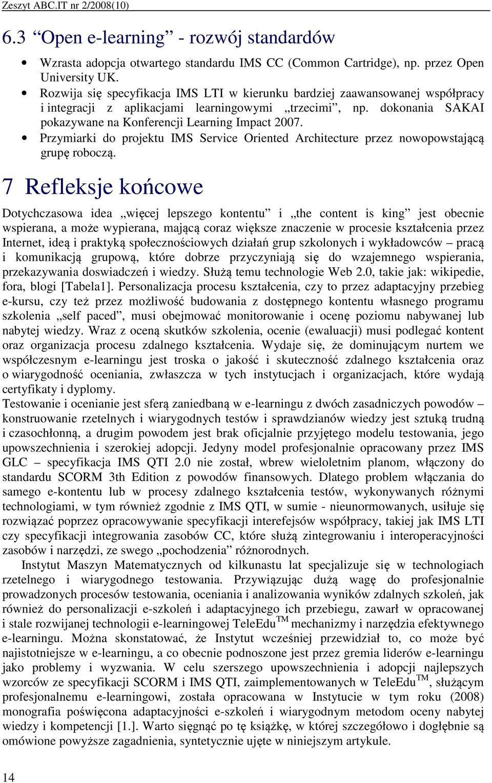 Przymiarki do projektu IMS Service Oriented Architecture przez nowopowstającą grupę roboczą.