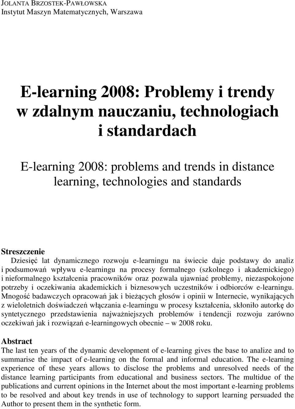 (szkolnego i akademickiego) i nieformalnego kształcenia pracowników oraz pozwala ujawniać problemy, niezaspokojone potrzeby i oczekiwania akademickich i biznesowych uczestników i odbiorców