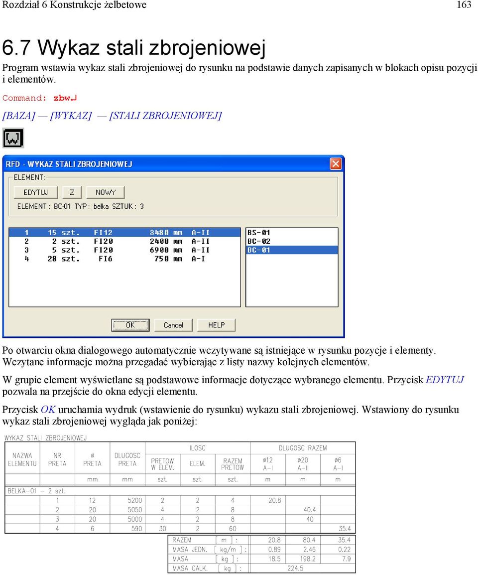 Command: zbw [BAZA] [WYKAZ] [STALI ZBROJENIOWEJ] Po otwarciu okna dialogowego automatycznie wczytywane są istniejące w rysunku pozycje i elementy.