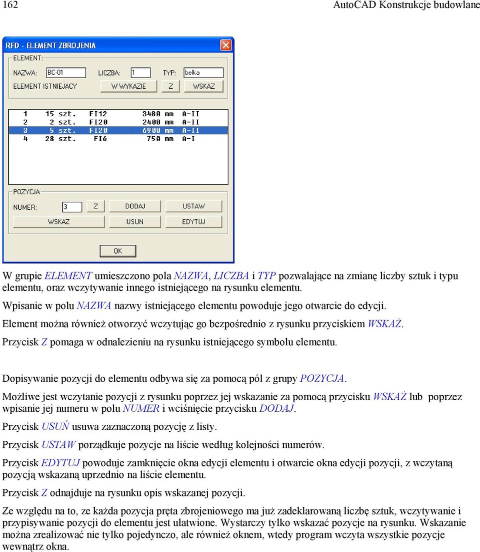 Przycisk Z pomaga w odnalezieniu na rysunku istniejącego symbolu elementu. Dopisywanie pozycji do elementu odbywa się za pomocą pól z grupy POZYCJA.