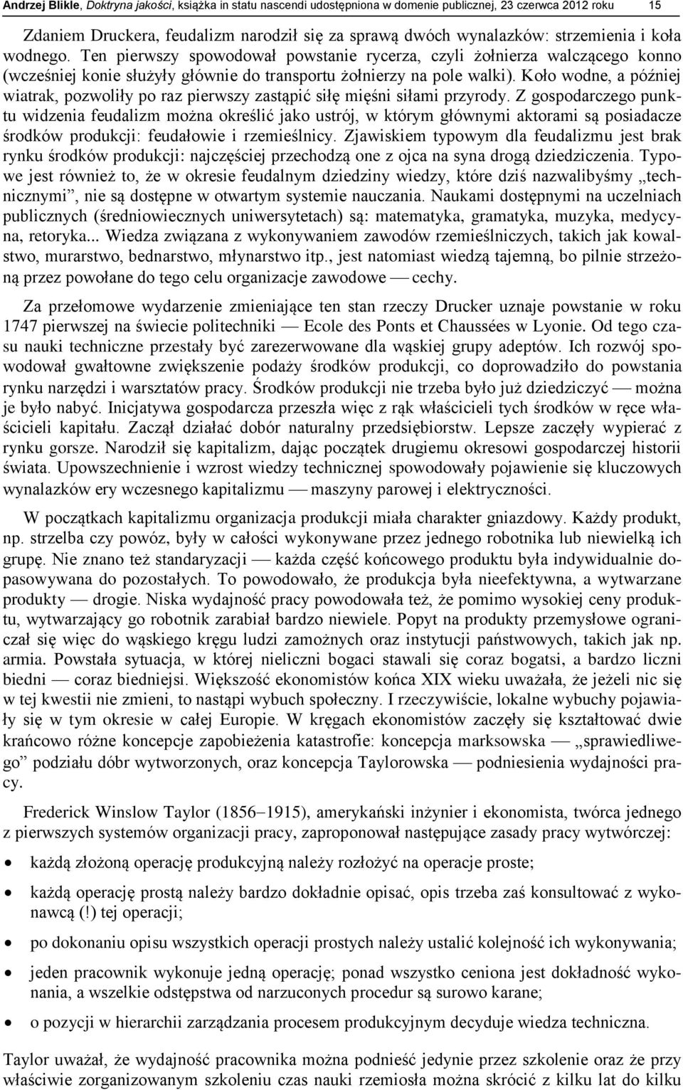 Koło wodne, a później wiatrak, pozwoliły po raz pierwszy zastąpić siłę mięśni siłami przyrody.