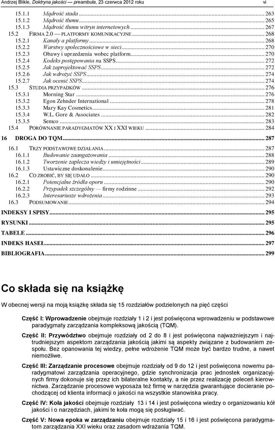 .. 272 15.2.5 Jak zaprojektować SSPS... 272 15.2.6 Jak wdrożyć SSPS... 274 15.2.7 Jak ocenić SSPS... 274 15.3 STUDIA PRZYPADKÓW... 276 15.3.1 Morning Star... 276 15.3.2 Egon Zehnder International.