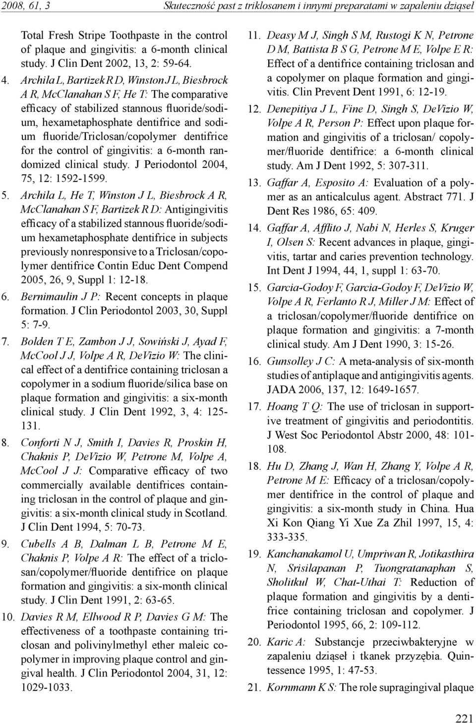 Archila L, Bartizek R D, Winston J L, Biesbrock A R, McClanahan S F, He T: The comparative efficacy of stabilized stannous fluoride/sodium, hexametaphosphate dentifrice and sodium