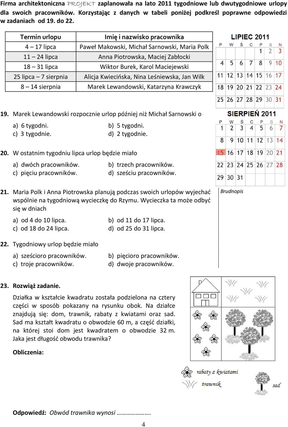 Termin urlopu Imię i nazwisko pracownika 4 17 lipca Paweł Makowski, Michał Sarnowski, Maria Polk 11 24 lipca Anna Piotrowska, Maciej Zabłocki 18 31 lipca Wiktor Burek, Karol Maciejewski 25 lipca 7