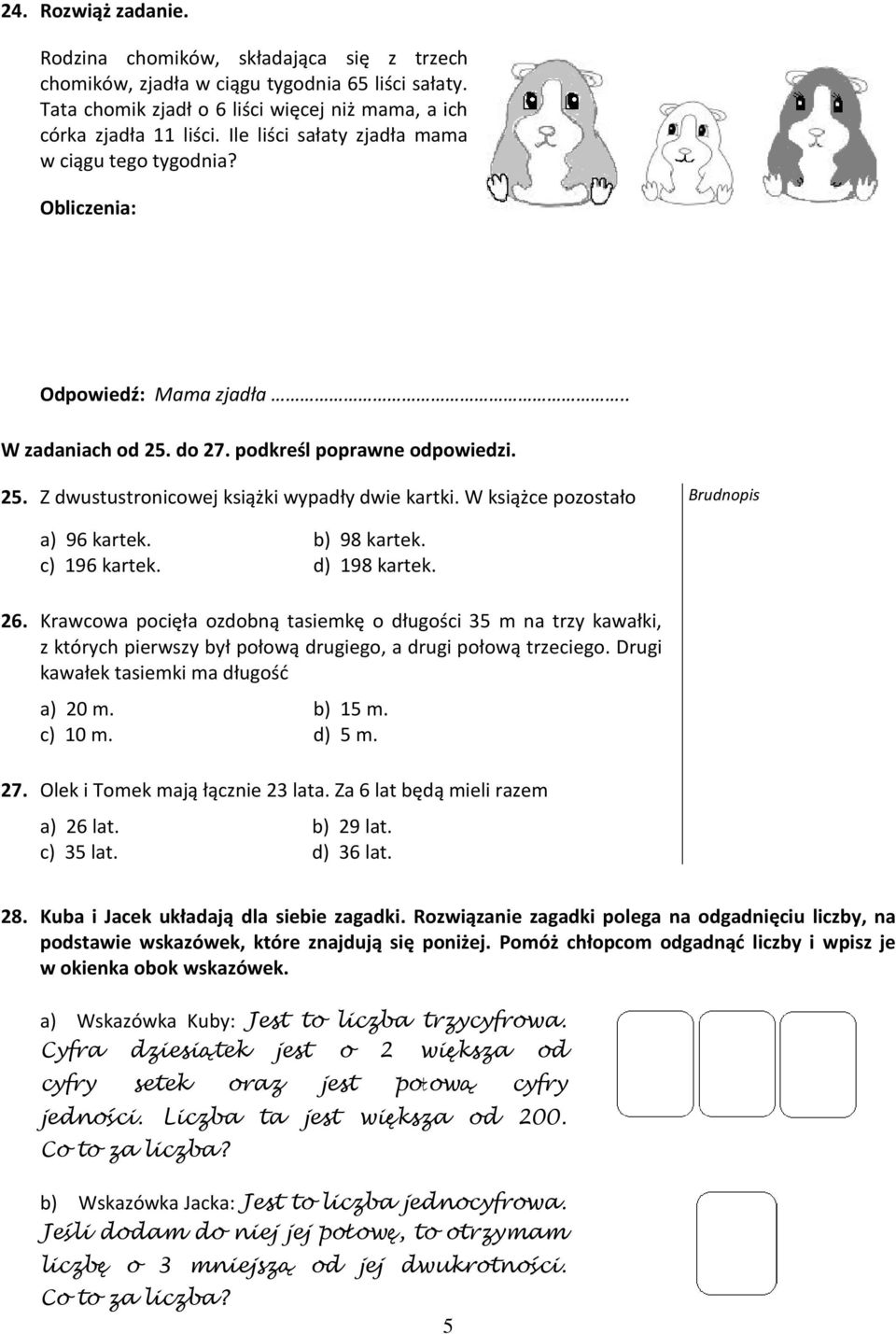 W książce pozostało a) 96 kartek. b) 98 kartek. c) 196 kartek. d) 198 kartek. 26.