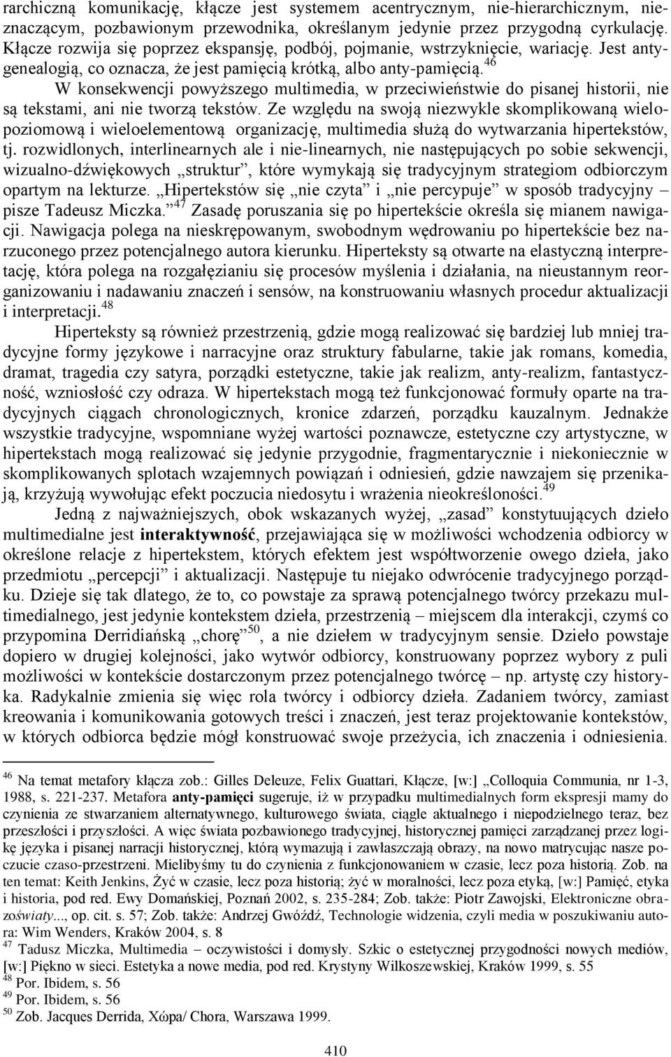 46 W konsekwencji powyższego multimedia, w przeciwieństwie do pisanej historii, nie są tekstami, ani nie tworzą tekstów.