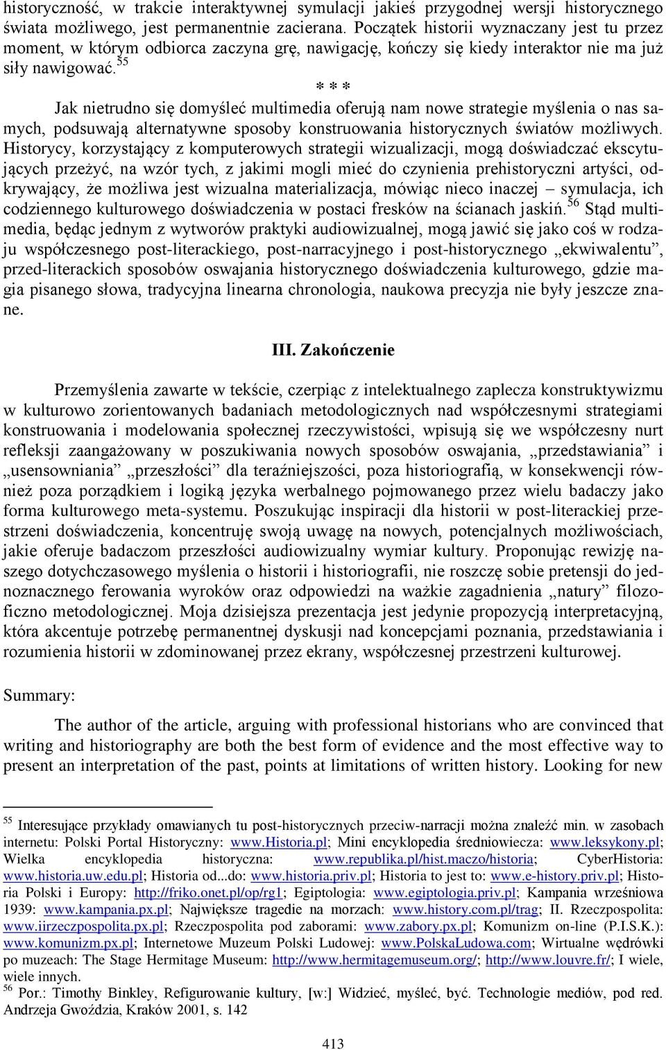 55 * * * Jak nietrudno się domyśleć multimedia oferują nam nowe strategie myślenia o nas samych, podsuwają alternatywne sposoby konstruowania historycznych światów możliwych.