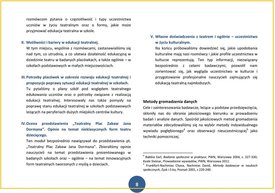 w małych miejscowościach. III. Potrzeby placówek w zakresie rozwoju edukacji teatralnej i propozycje poprawy sytuacji edukacji teatralnej w szkołach.