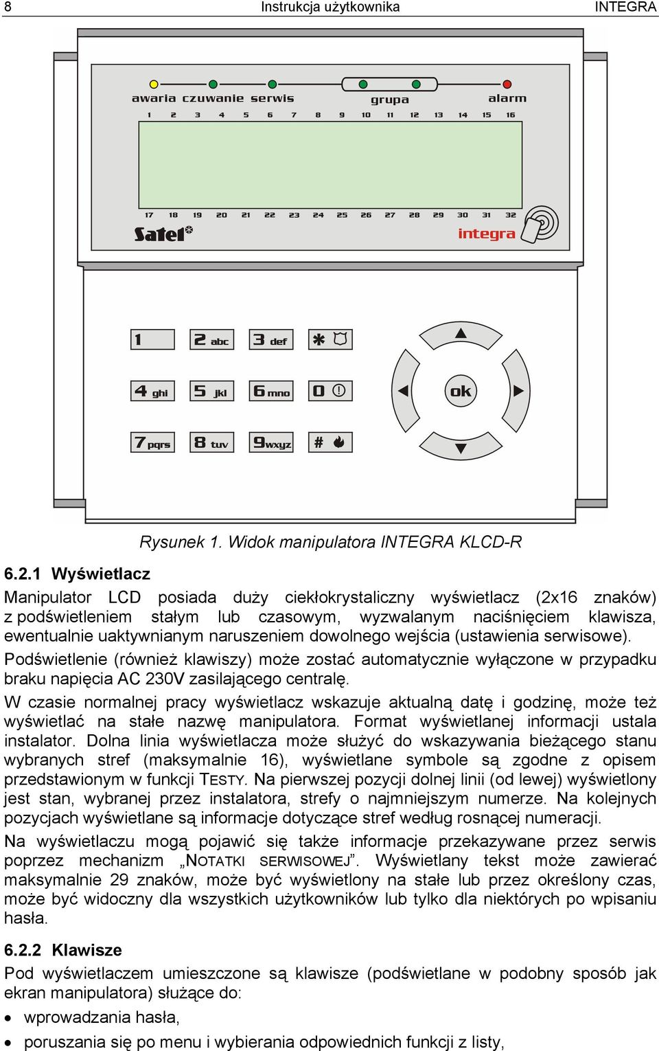 dowolnego wejścia (ustawienia serwisowe). Podświetlenie (również klawiszy) może zostać automatycznie wyłączone w przypadku braku napięcia AC 230V zasilającego centralę.