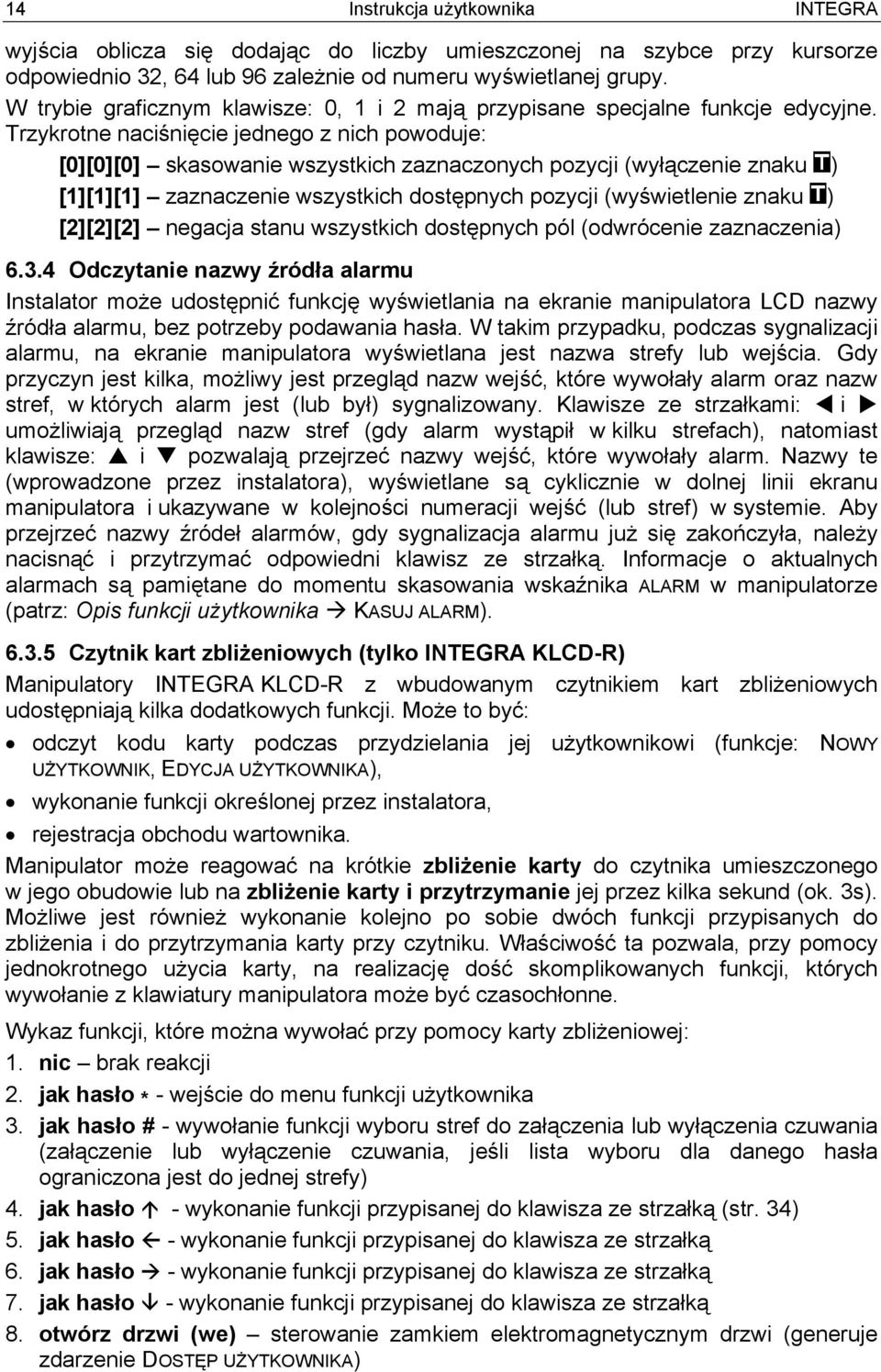 Trzykrotne naciśnięcie jednego z nich powoduje: [0][0][0] skasowanie wszystkich zaznaczonych pozycji (wyłączenie znaku ) [1][1][1] zaznaczenie wszystkich dostępnych pozycji (wyświetlenie znaku )