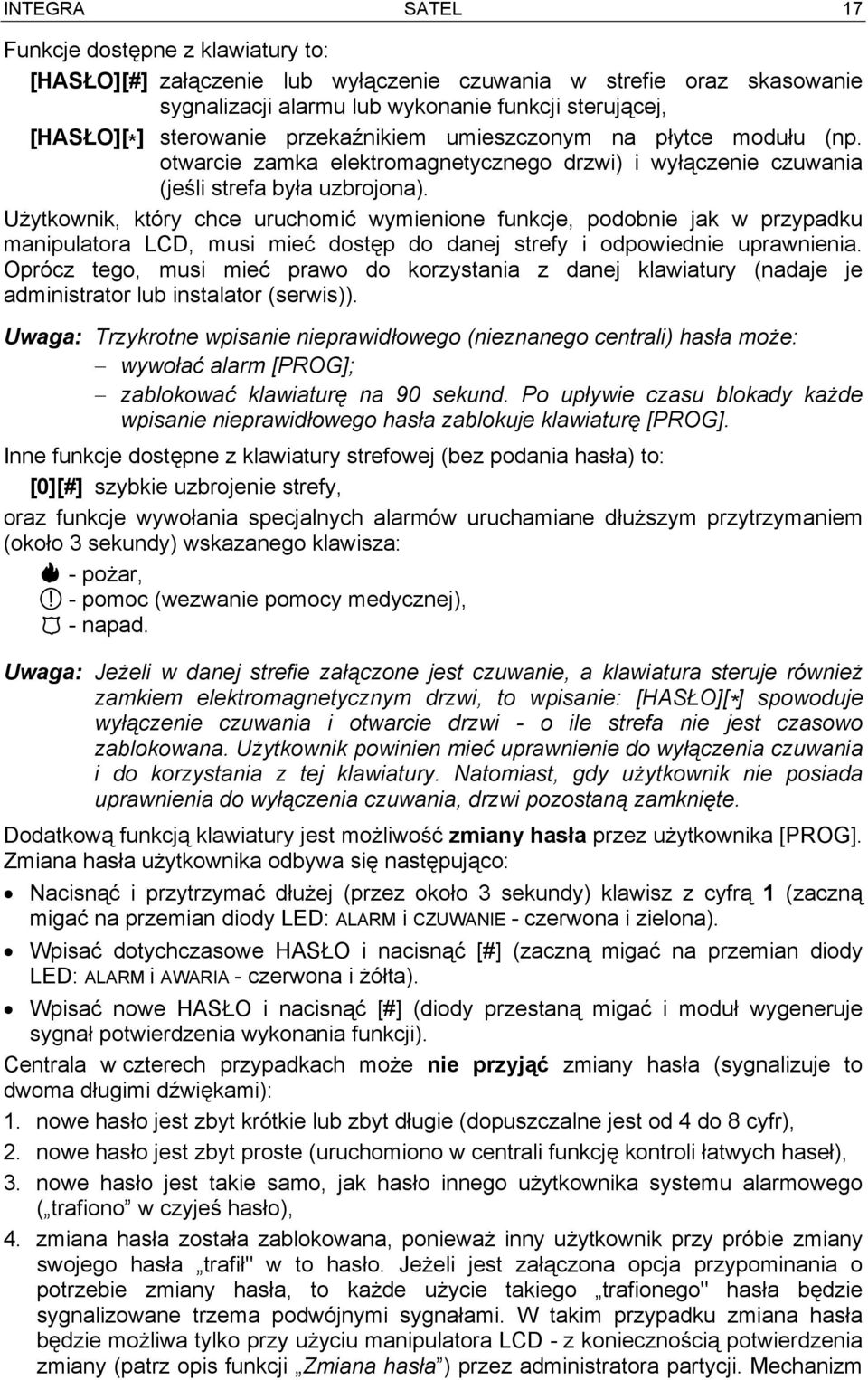 Użytkownik, który chce uruchomić wymienione funkcje, podobnie jak w przypadku manipulatora LCD, musi mieć dostęp do danej strefy i odpowiednie uprawnienia.