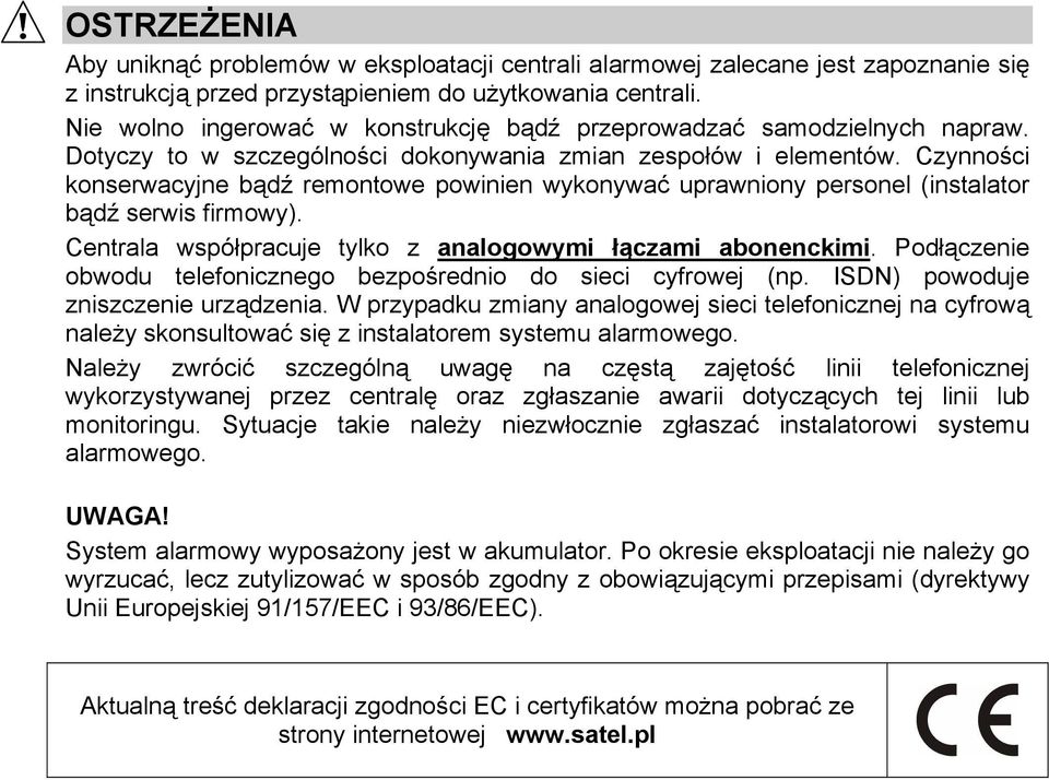 Czynności konserwacyjne bądź remontowe powinien wykonywać uprawniony personel (instalator bądź serwis firmowy). Centrala współpracuje tylko z analogowymi łączami abonenckimi.