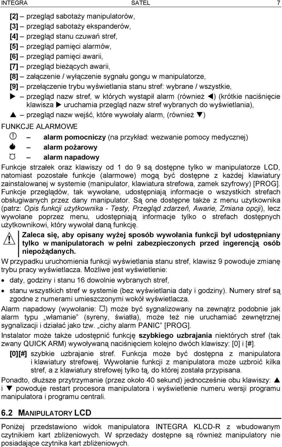 (również ) (krótkie naciśnięcie klawisza uruchamia przegląd nazw stref wybranych do wyświetlania), przegląd nazw wejść, które wywołały alarm, (również ) FUNKCJE ALARMOWE alarm pomocniczy (na