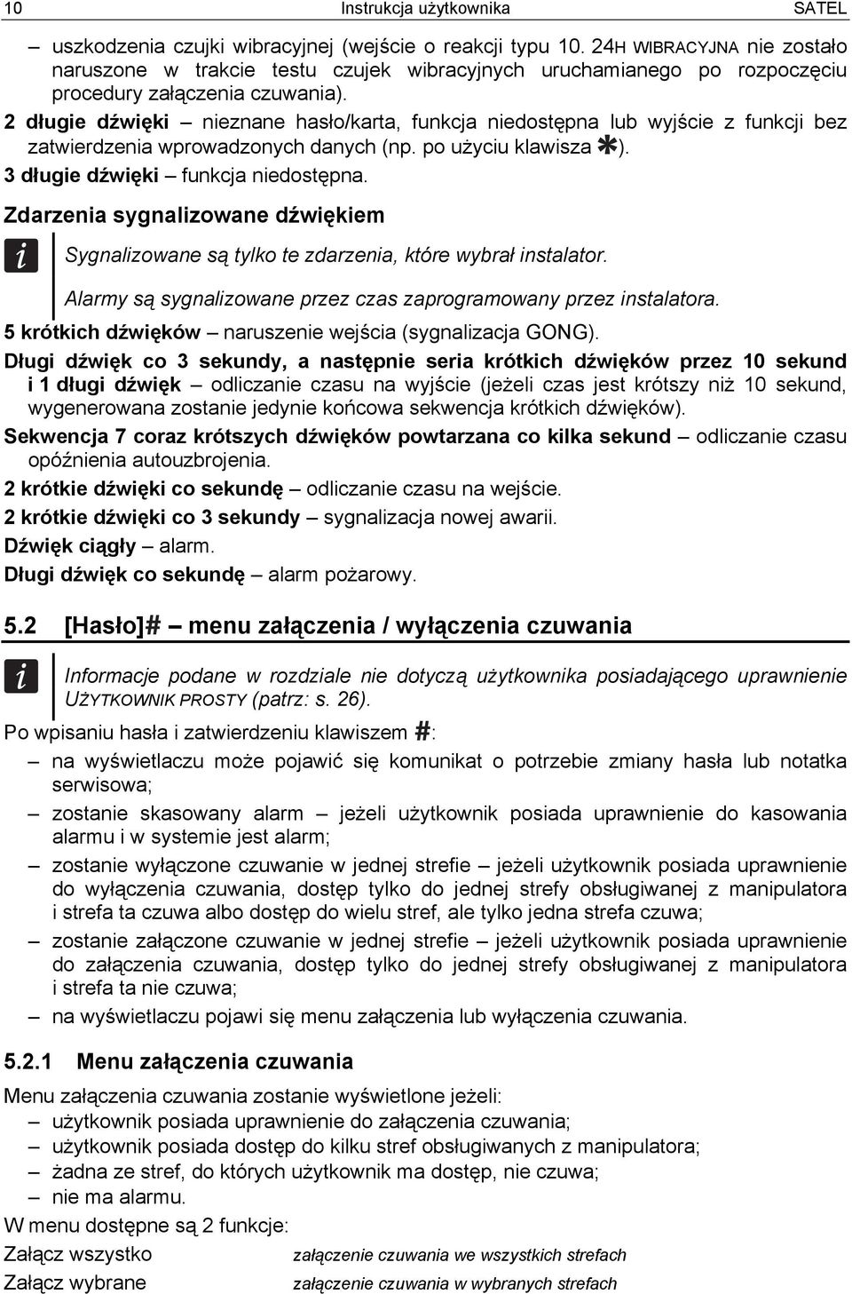 2 długie dźwięki nieznane hasło/karta, funkcja niedostępna lub wyjście z funkcji bez zatwierdzenia wprowadzonych danych (np. po użyciu klawisza ). 3 długie dźwięki funkcja niedostępna.