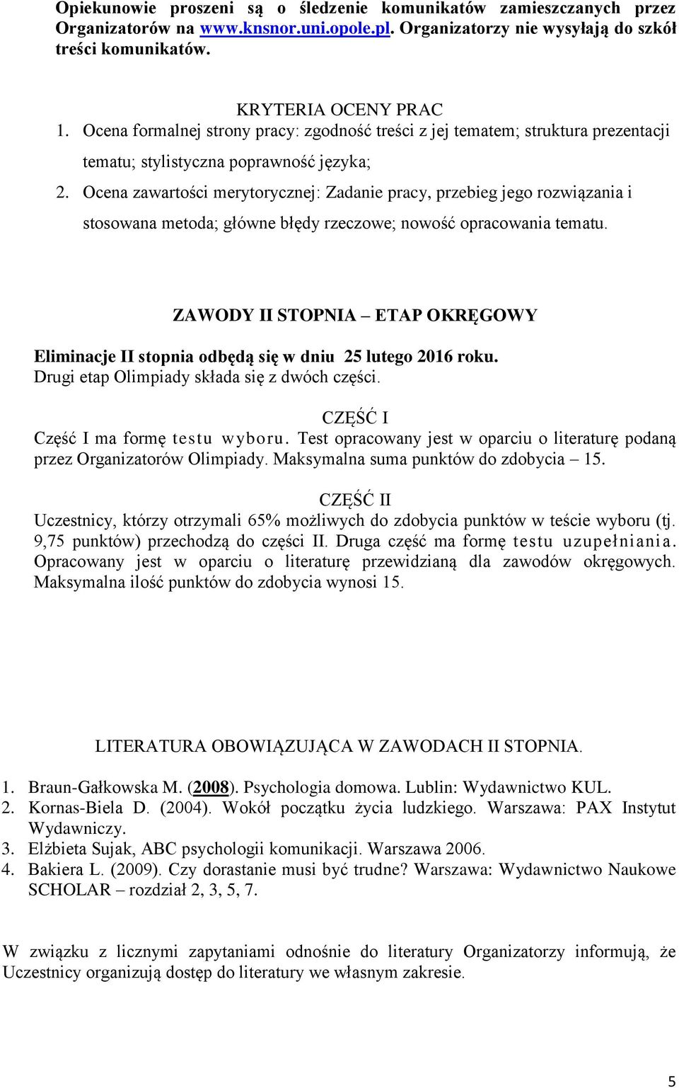 Ocena zawartości merytorycznej: Zadanie pracy, przebieg jego rozwiązania i stosowana metoda; główne błędy rzeczowe; nowość opracowania tematu.