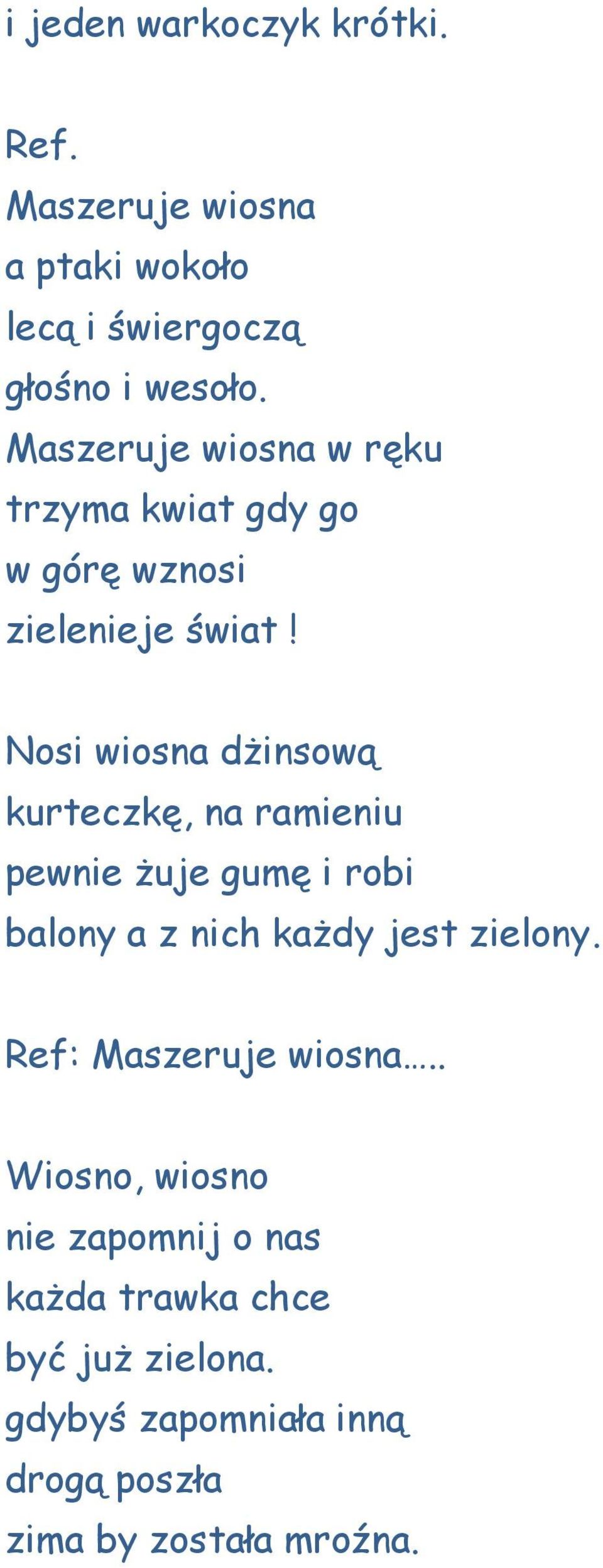 Nosi wiosna dżinsową kurteczkę, na ramieniu pewnie żuje gumę i robi balony a z nich każdy jest zielony.