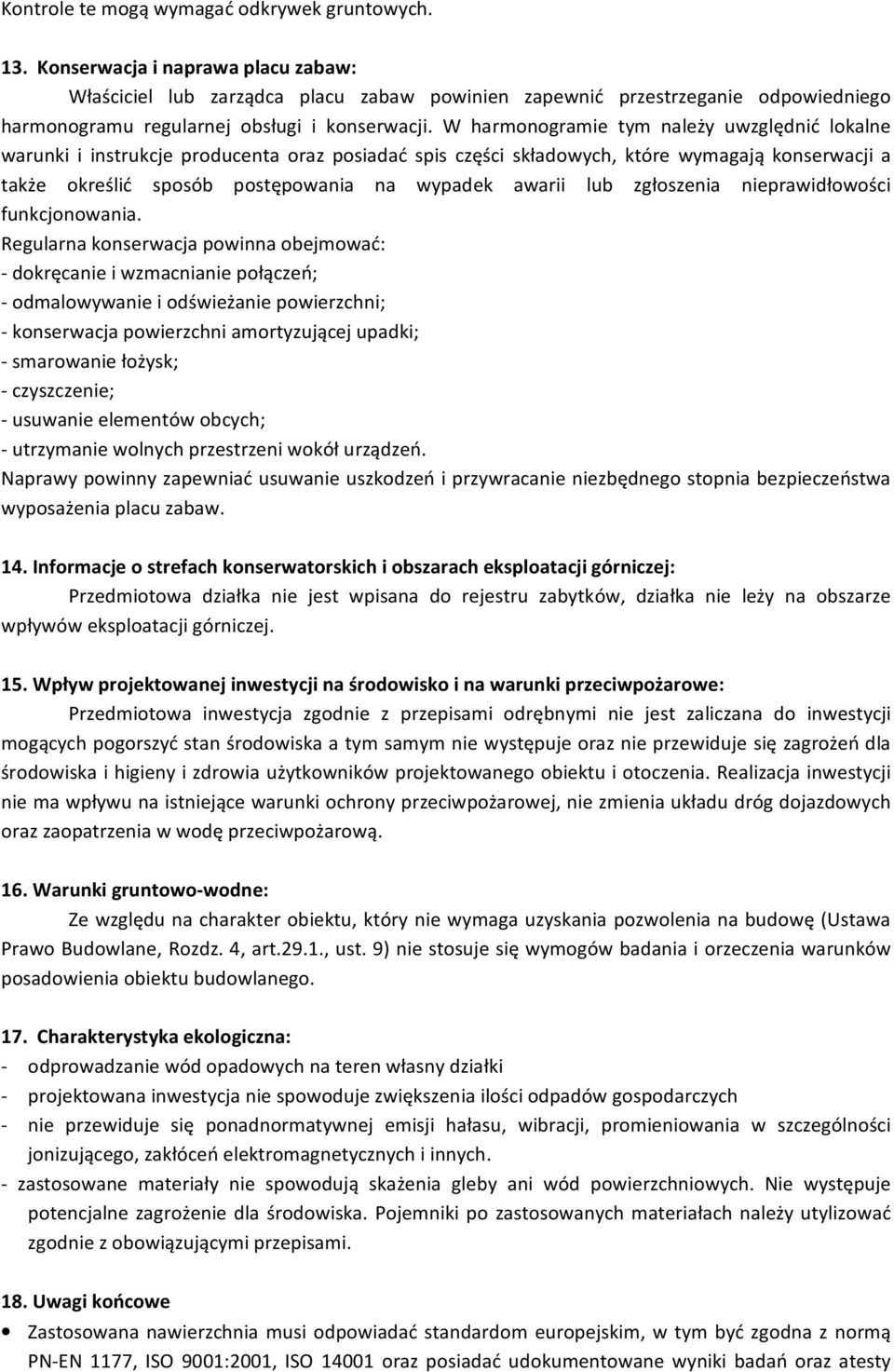 W harmonogramie tym należy uwzględnić lokalne warunki i instrukcje producenta oraz posiadać spis części składowych, które wymagają konserwacji a także określić sposób postępowania na wypadek awarii