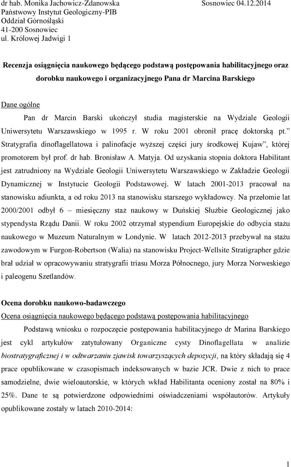 ukończył studia magisterskie na Wydziale Geologii Uniwersytetu Warszawskiego w 1995 r. W roku 2001 obronił pracę doktorską pt.