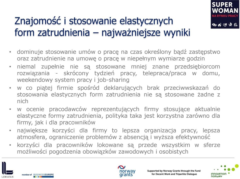 deklarujących brak przeciwwskazań do stosowania elastycznych form zatrudnienia nie są stosowane żadne z nich w ocenie pracodawców reprezentujących firmy stosujące aktualnie elastyczne formy