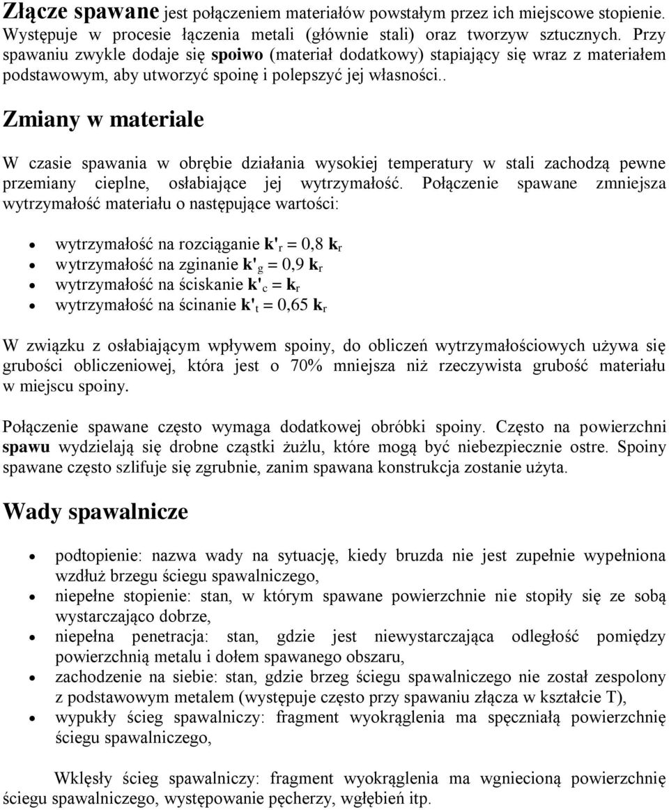 . Zmiany w maeriale W czasie spawania w obrębie działania wysokiej emperaury w sali zachodzą pewne przemiany cieplne, osłabiające jej wyrzymałość.