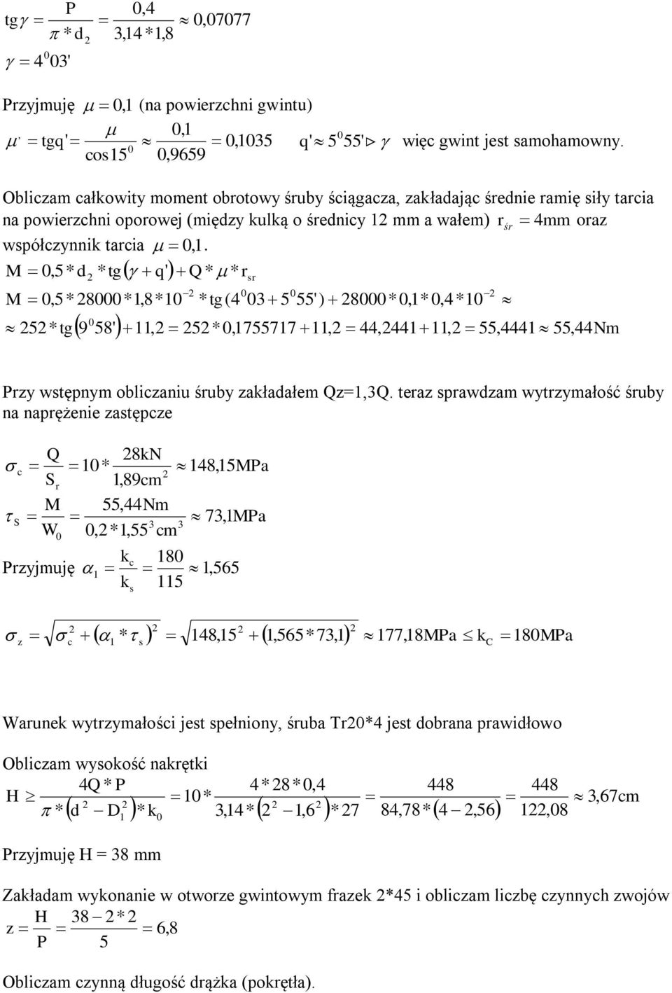 M,5* d * t q' Q* * s M,5* 8*1,8*1 * t(4 3 5 55') 8*,1*,4*1 5* t9 58' 11, 5*,1755717 11, 44,44111, 55,4441 55,44Nm Pzy wstępnym obliczaniu śuby zakładałem Qz=1,3Q.