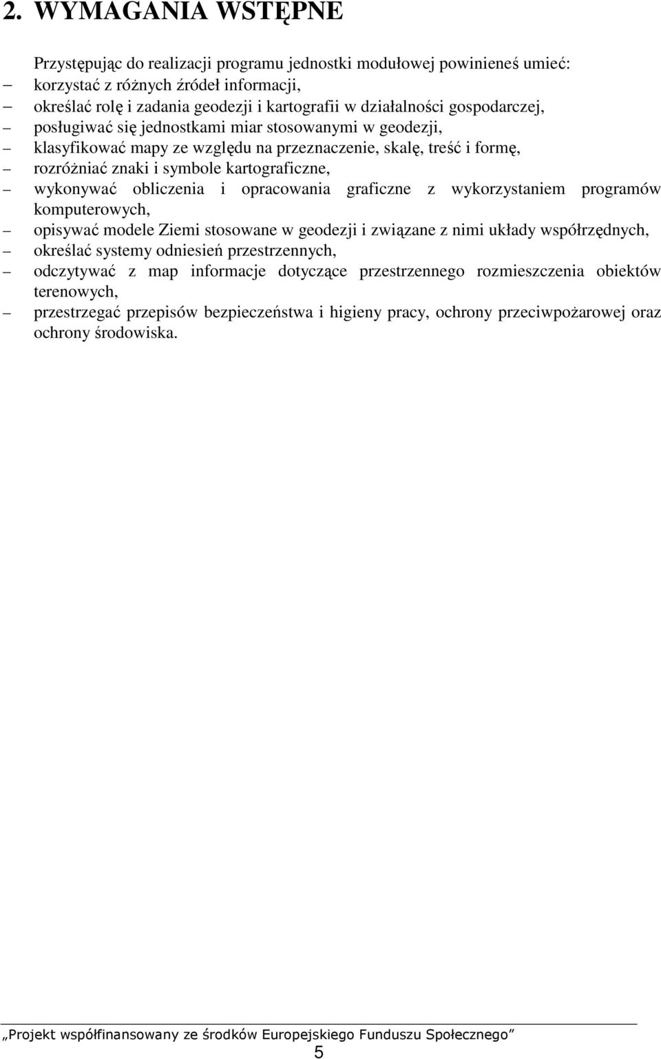 obliczenia i opracowania graficzne z wykorzystaniem programów komputerowych, opisywać modele Ziemi stosowane w geodezji i związane z nimi układy współrzędnych, określać systemy odniesień