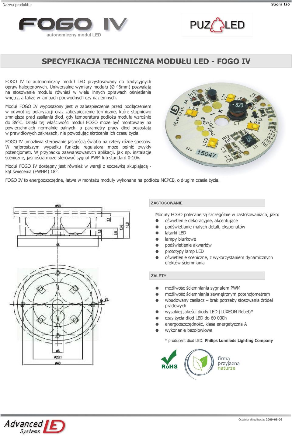 Moduł FOGO IV wyposażony jest w zabezpieczenie przed podłączeniem w odwrotnej polaryzacji oraz zabezpieczenie termiczne, które stopniowo zmniejsza prąd zasilania diod, gdy temperatura podłoża modułu