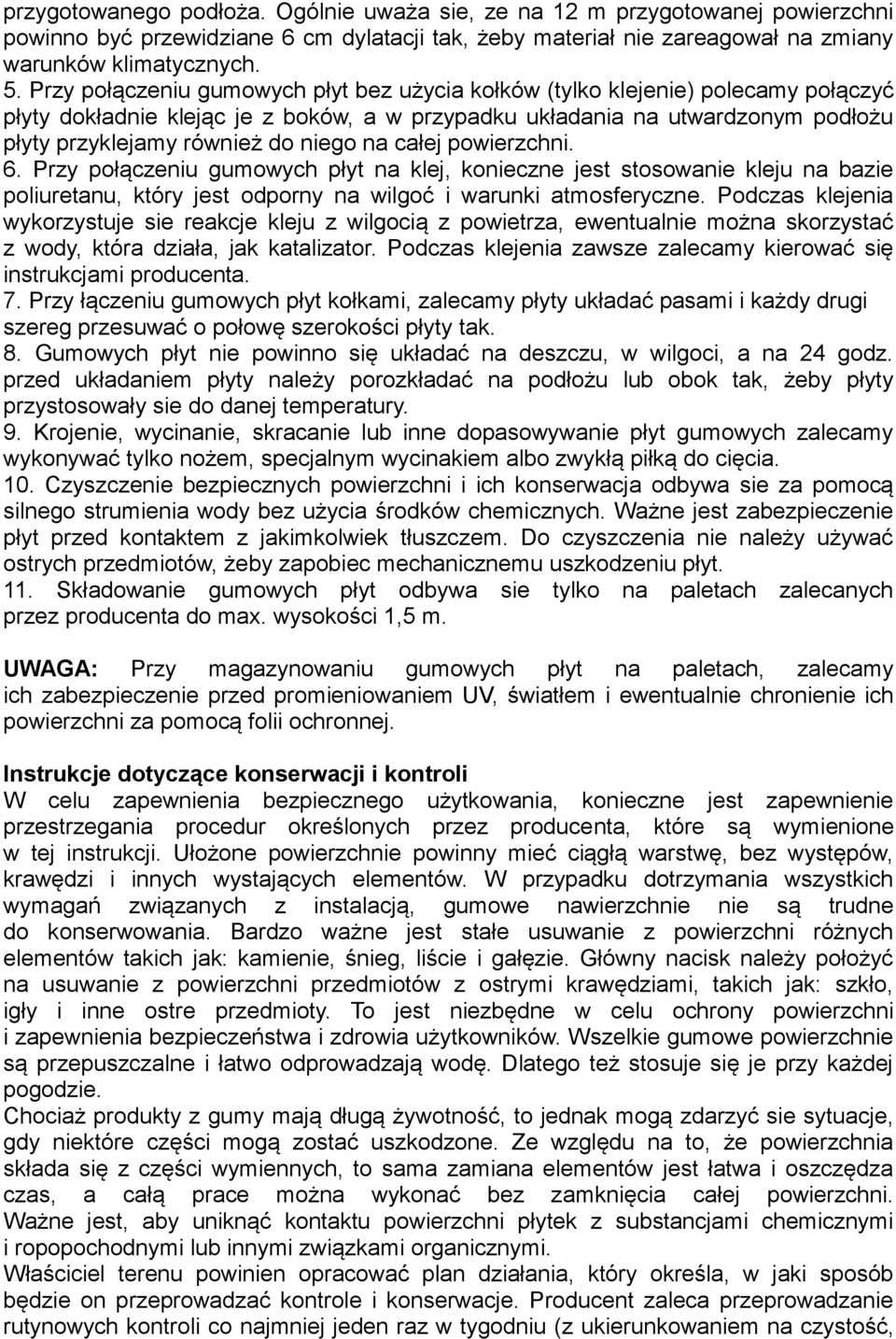 na całej powierzchni. 6. Przy połączeniu gumowych płyt na klej, konieczne jest stosowanie kleju na bazie poliuretanu, który jest odporny na wilgoć i warunki atmosferyczne.