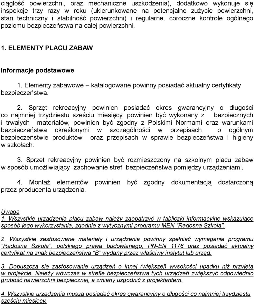 Elementy zabawowe katalogowane powinny posiadać aktualny certyfikaty bezpieczeństwa. 2.