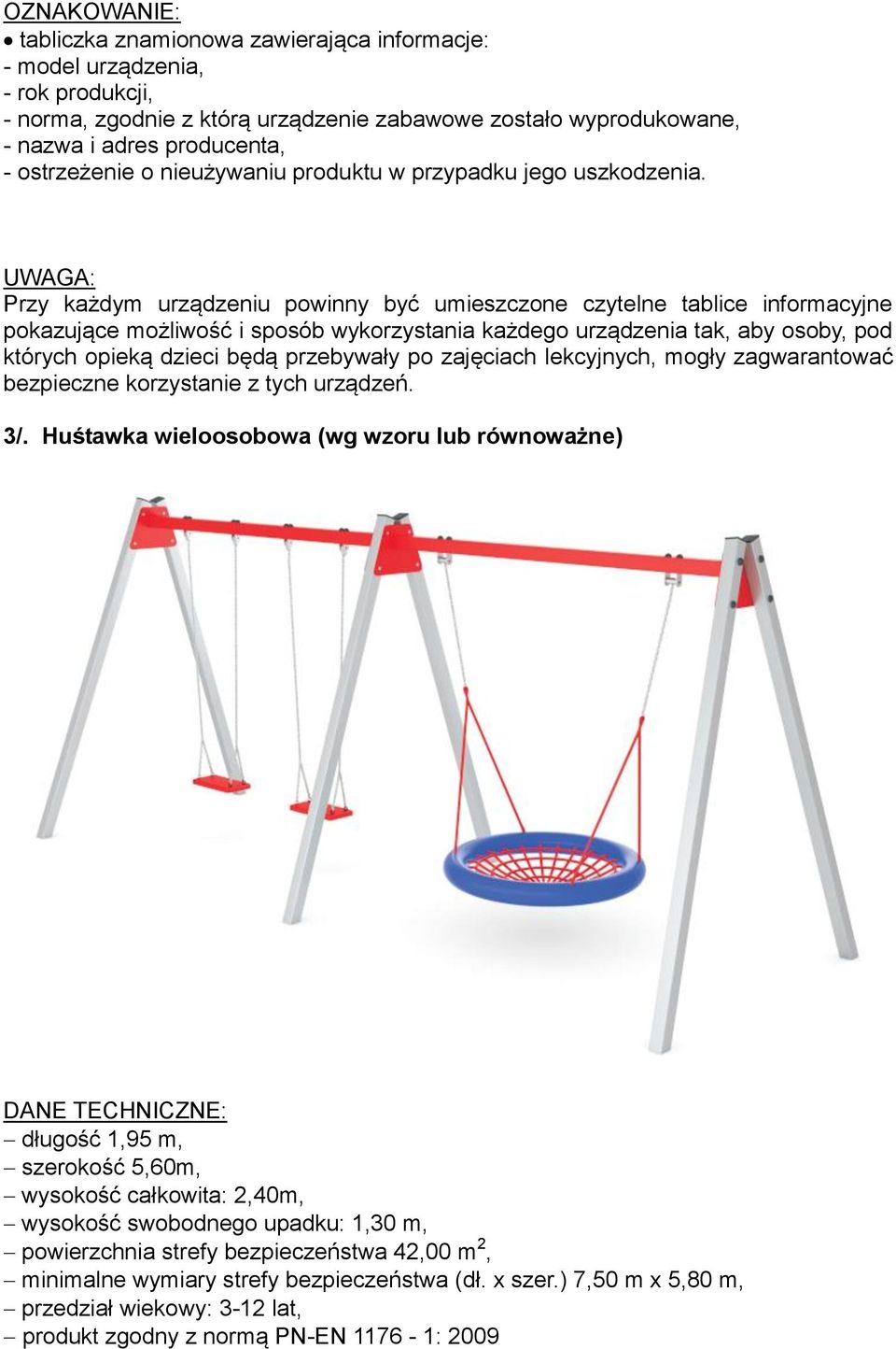 UWAGA: Przy każdym urządzeniu powinny być umieszczone czytelne tablice informacyjne pokazujące możliwość i sposób wykorzystania każdego urządzenia tak, aby osoby, pod których opieką dzieci będą