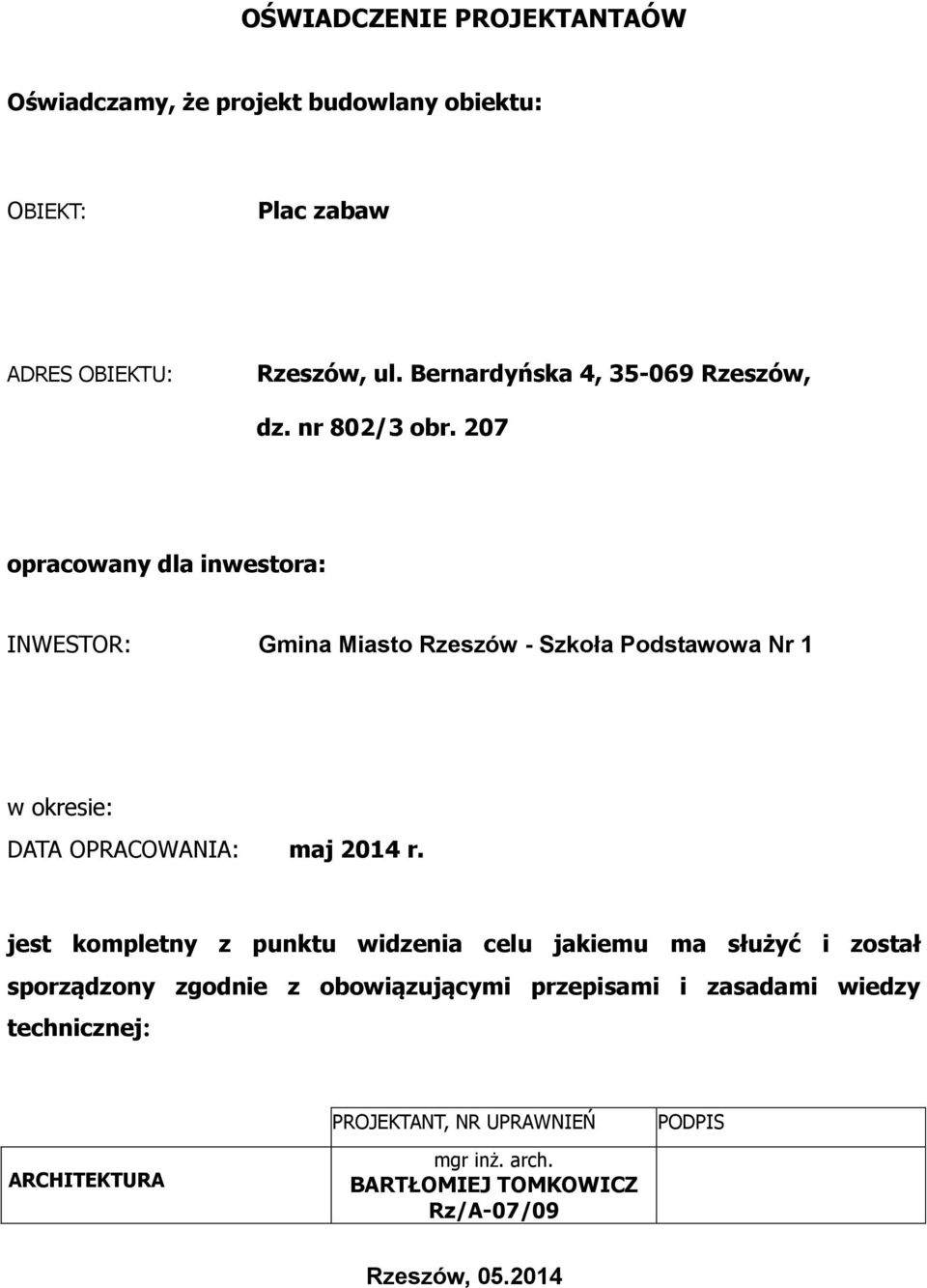 207 opracowany dla inwestora: INWESTOR: Gmina Miasto Rzeszów - Szkoła Podstawowa Nr 1 w okresie: DATA OPRACOWANIA: maj 2014 r.