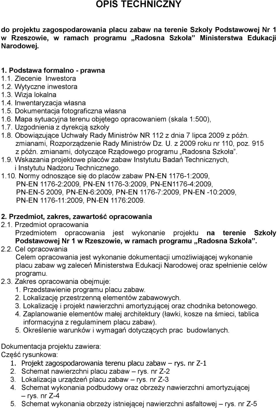 Uzgodnienia z dyrekcją szkoły 1.8. Obowiązujące Uchwały Rady Ministrów NR 112 z dnia 7 lipca 2009 z późn. zmianami, Rozporządzenie Rady Ministrów Dz. U. z 2009 roku nr 110, poz. 915 z późn.