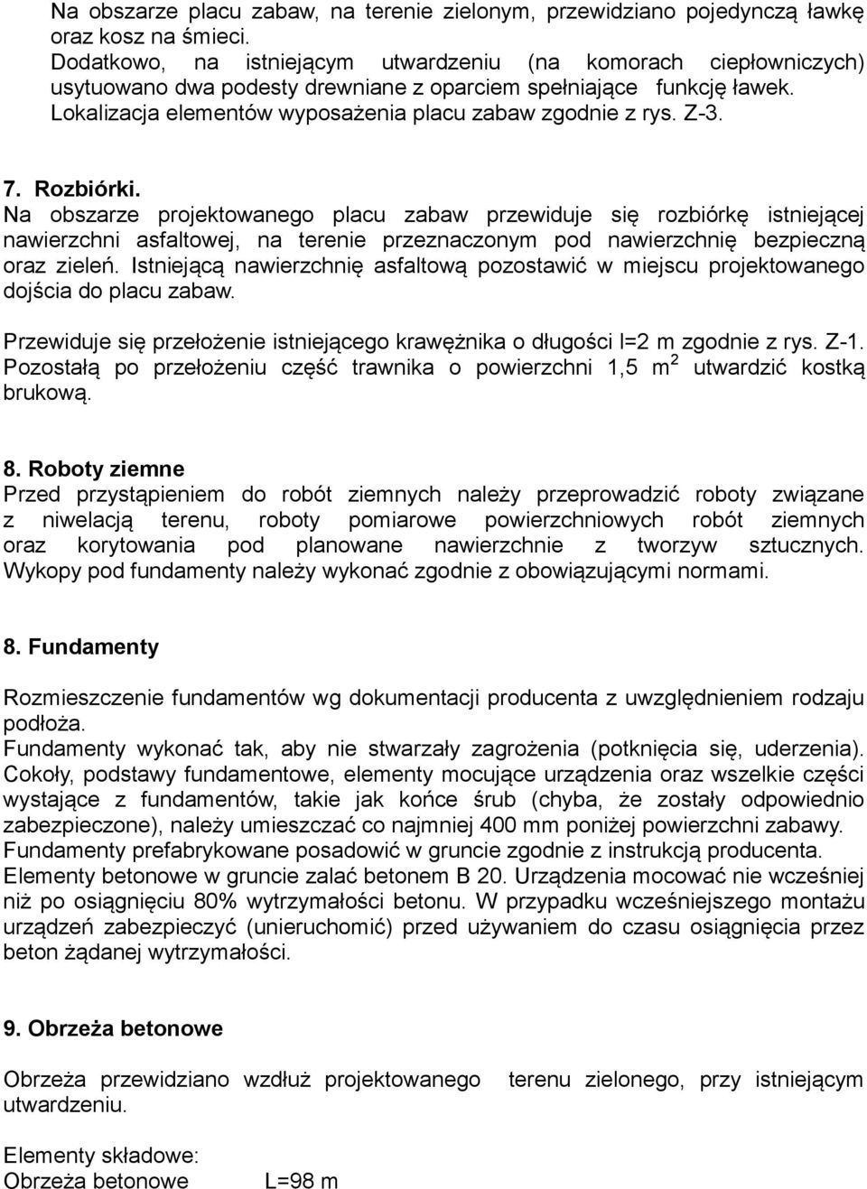 Z-3. 7. Rozbiórki. Na obszarze projektowanego placu zabaw przewiduje się rozbiórkę istniejącej nawierzchni asfaltowej, na terenie przeznaczonym pod nawierzchnię bezpieczną oraz zieleń.