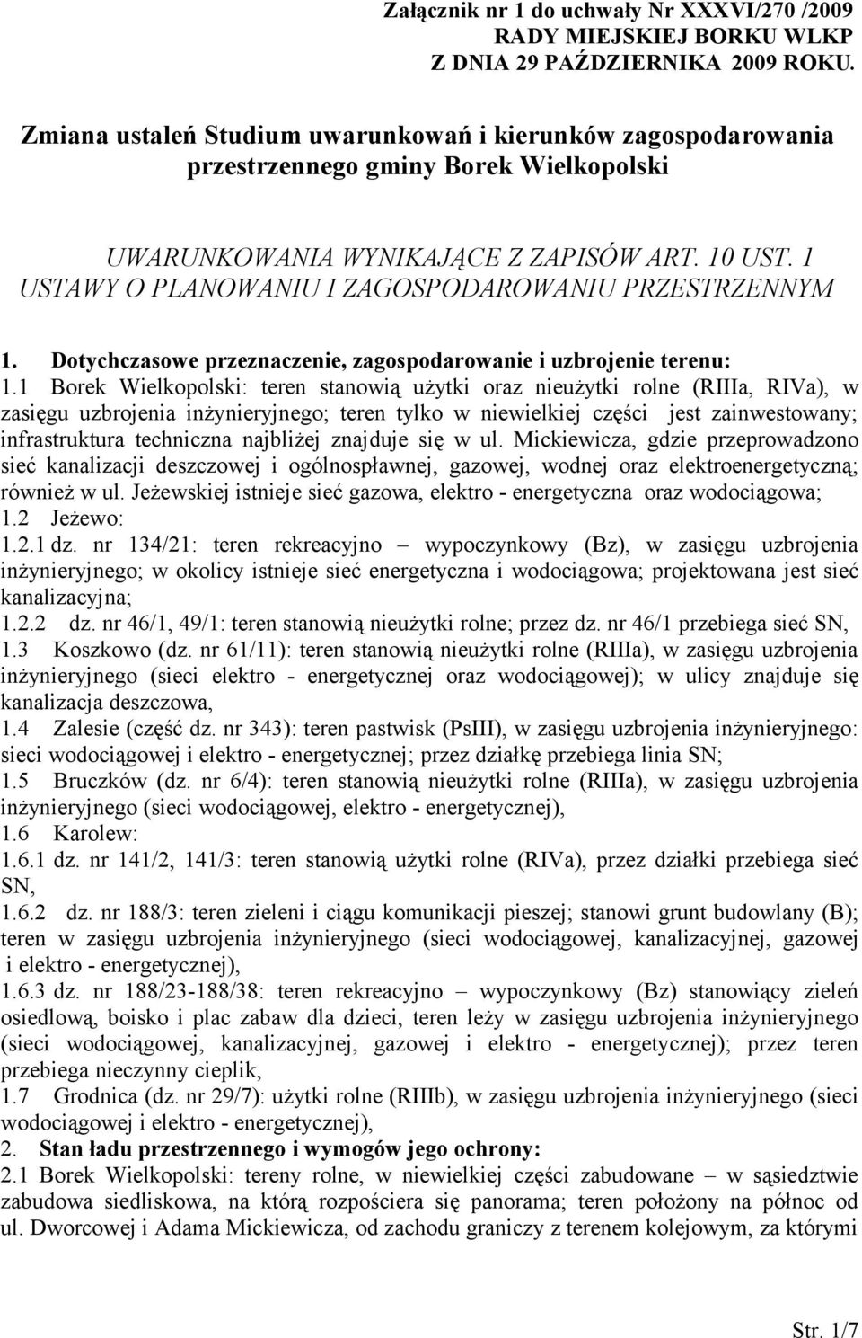 1 USTAWY O PLANOWANIU I ZAGOSPODAROWANIU PRZESTRZENNYM 1. Dotychczasowe przeznaczenie, zagospodarowanie i uzbrojenie terenu: 1.