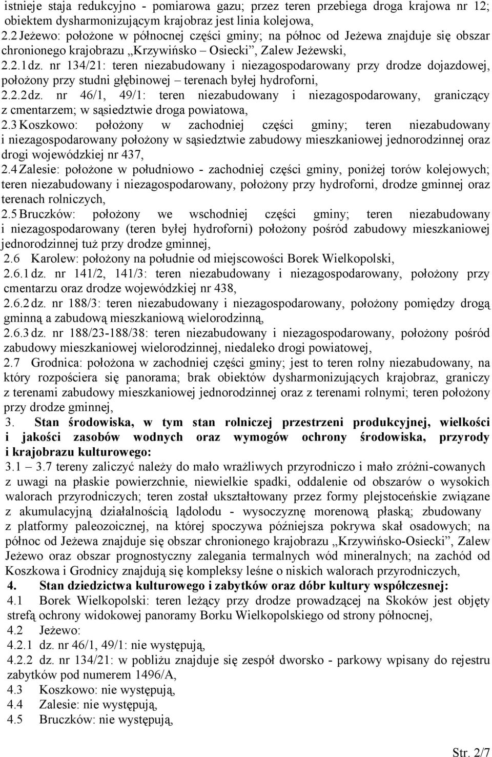 nr 134/21: teren niezabudowany i niezagospodarowany przy drodze dojazdowej, położony przy studni głębinowej terenach byłej hydroforni, 2.2.2dz.