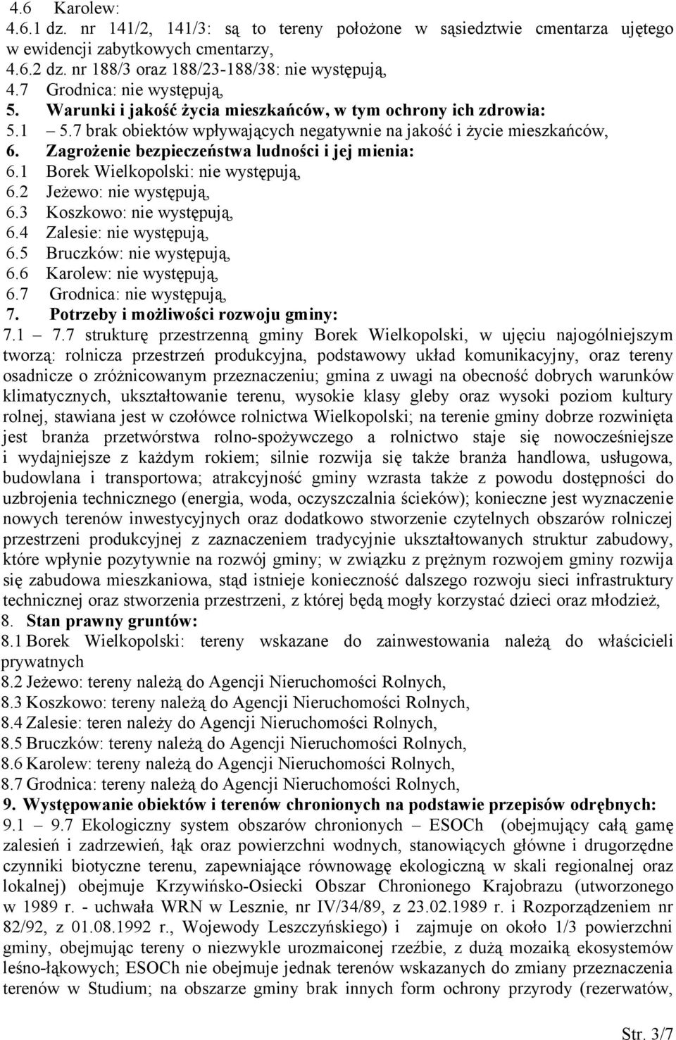 Zagrożenie bezpieczeństwa ludności i jej mienia: 6.1 Borek Wielkopolski: nie występują, 6.2 Jeżewo: nie występują, 6.3 Koszkowo: nie występują, 6.4 Zalesie: nie występują, 6.