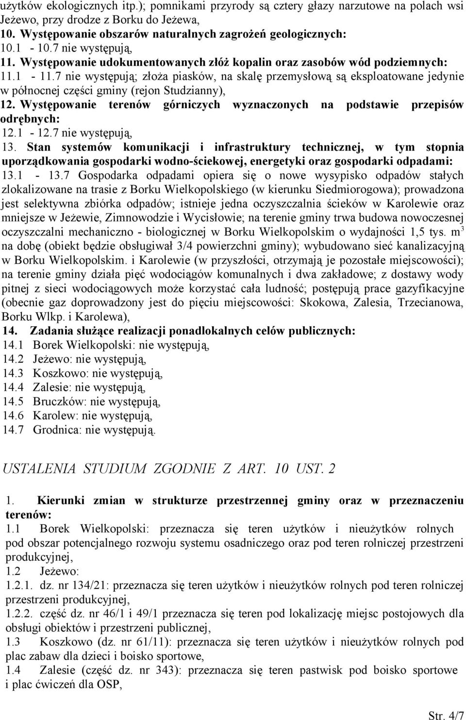 7 nie występują; złoża piasków, na skalę przemysłową są eksploatowane jedynie w północnej części gminy (rejon Studzianny), 12.