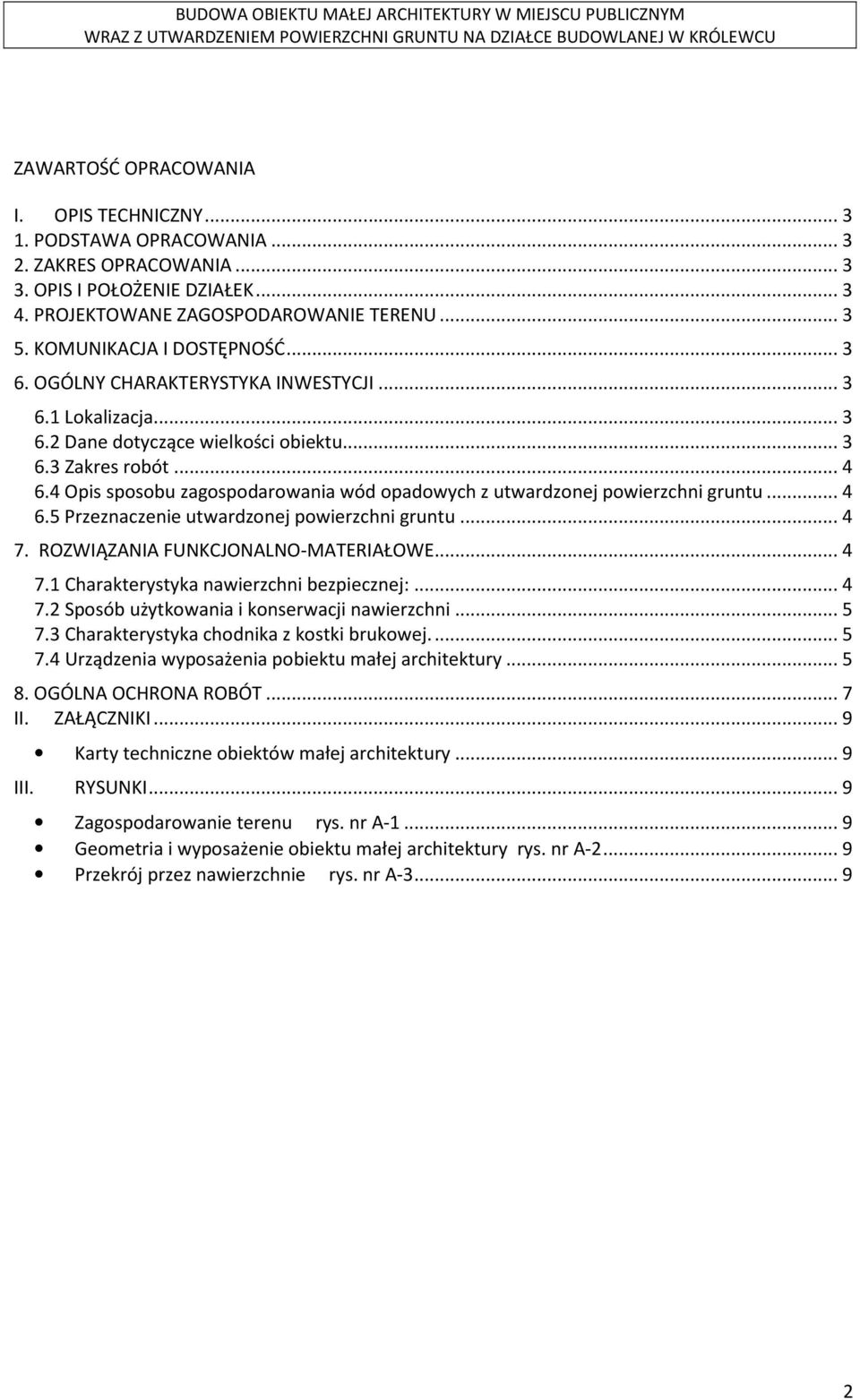 4 Opis sposobu zagospodarowania wód opadowych z utwardzonej powierzchni gruntu... 4 6.5 Przeznaczenie utwardzonej powierzchni gruntu... 4 7. ROZWIĄZANIA FUNKCJONALNO-MATERIAŁOWE... 4 7.1 Charakterystyka nawierzchni bezpiecznej:.