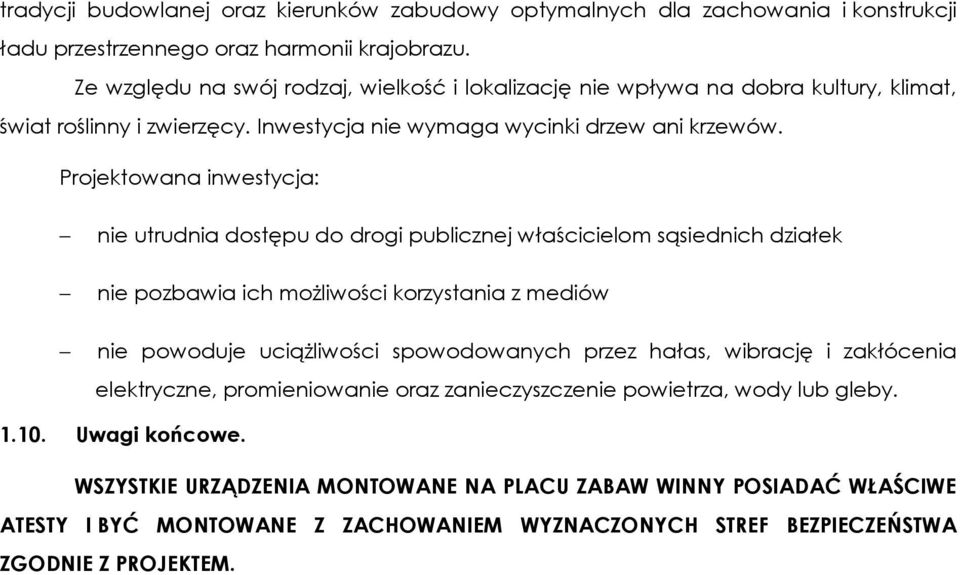 Projektowana inwestycja: nie utrudnia dostępu do drogi publicznej właścicielom sąsiednich działek nie pozbawia ich możliwości korzystania z mediów nie powoduje uciążliwości spowodowanych przez