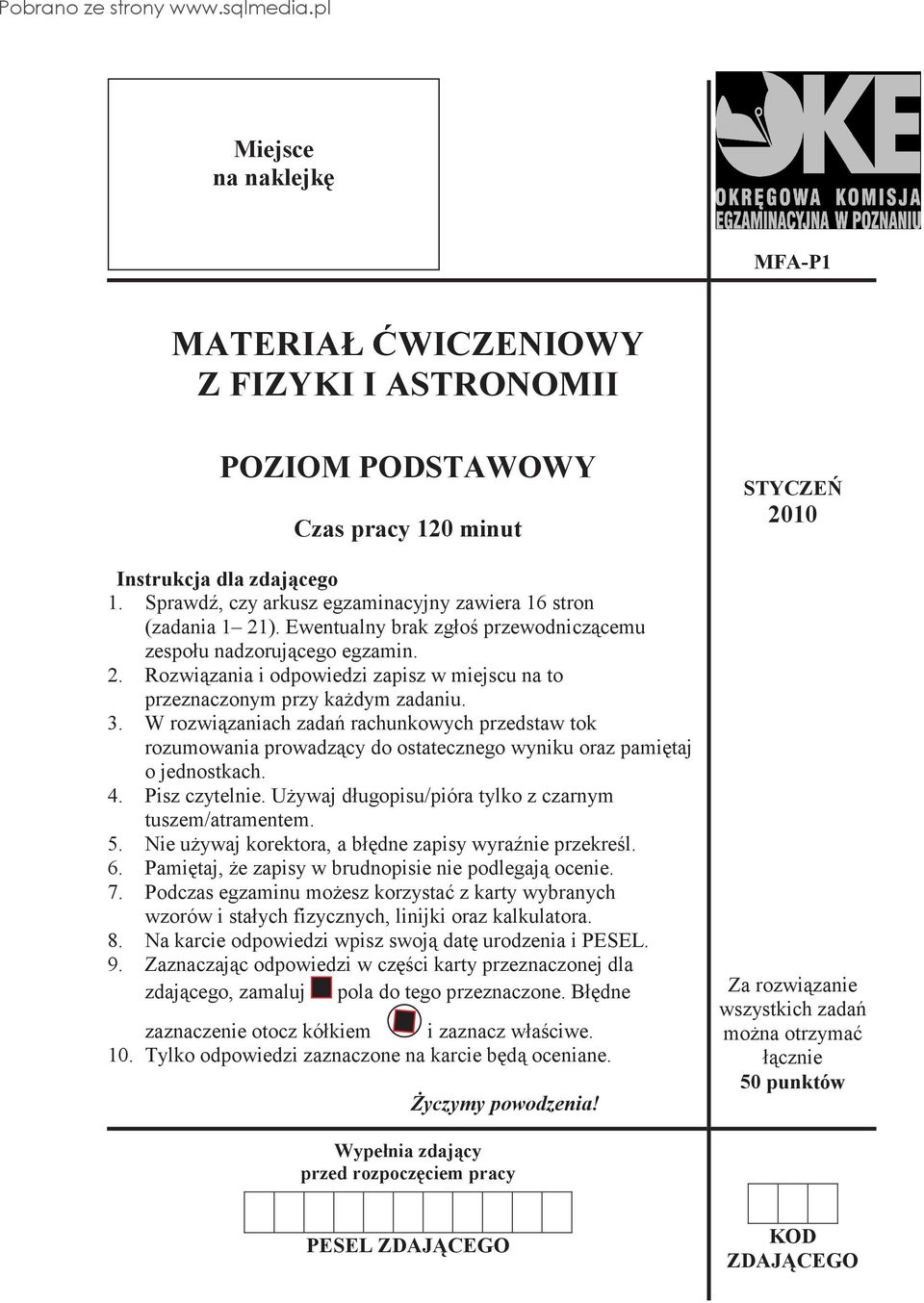 W rozwizaniach zada rachunkowych przedstaw tok rozumowania prowadzcy do ostatecznego wyniku oraz pamitaj o jednostkach. 4. Pisz czytelnie. Uywaj długopisu/pióra tylko z czarnym tuszem/atramentem. 5.