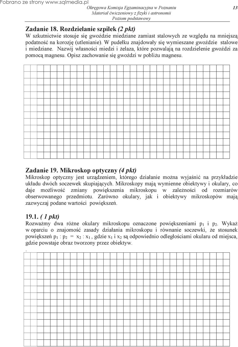 13 Zadanie 19. Mikroskop optyczny (4 pkt) Mikroskop optyczny jest urzdzeniem, którego działanie mona wyjani na przykładzie układu dwóch soczewek skupiajcych.