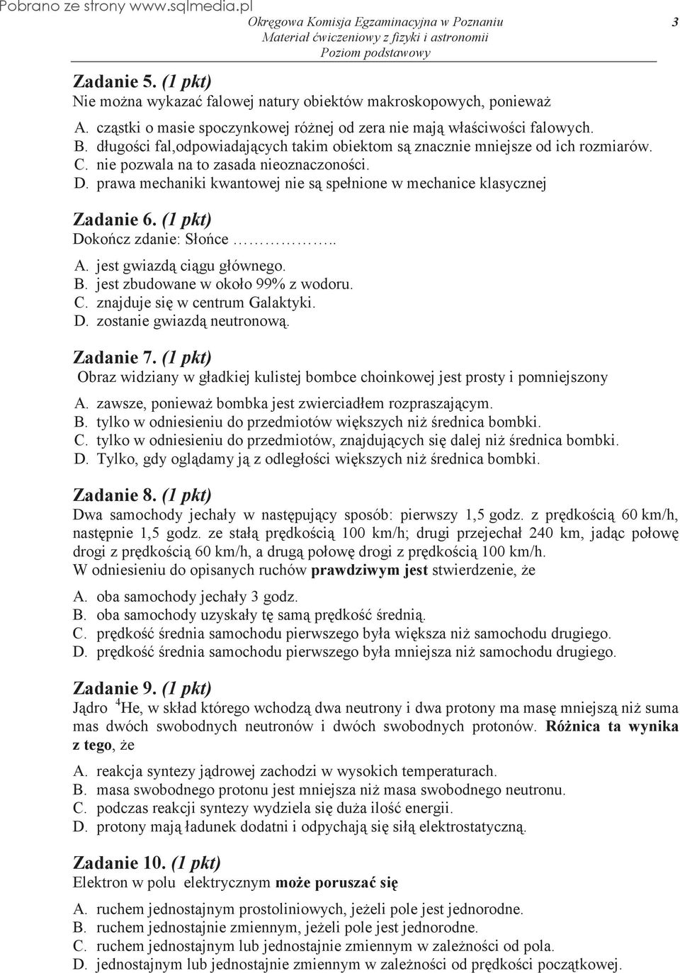 prawa mechaniki kwantowej nie s spełnione w mechanice klasycznej 3 Zadanie 6. (1 pkt) Dokocz zdanie: Słoce.. A. jest gwiazd cigu głównego. B. jest zbudowane w około 99% z wodoru. C.