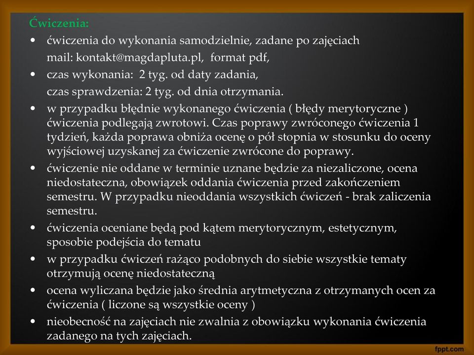 Czas poprawy zwróconego ćwiczenia 1 tydzień, każda poprawa obniża ocenę o pół stopnia w stosunku do oceny wyjściowej uzyskanej za ćwiczenie zwrócone do poprawy.