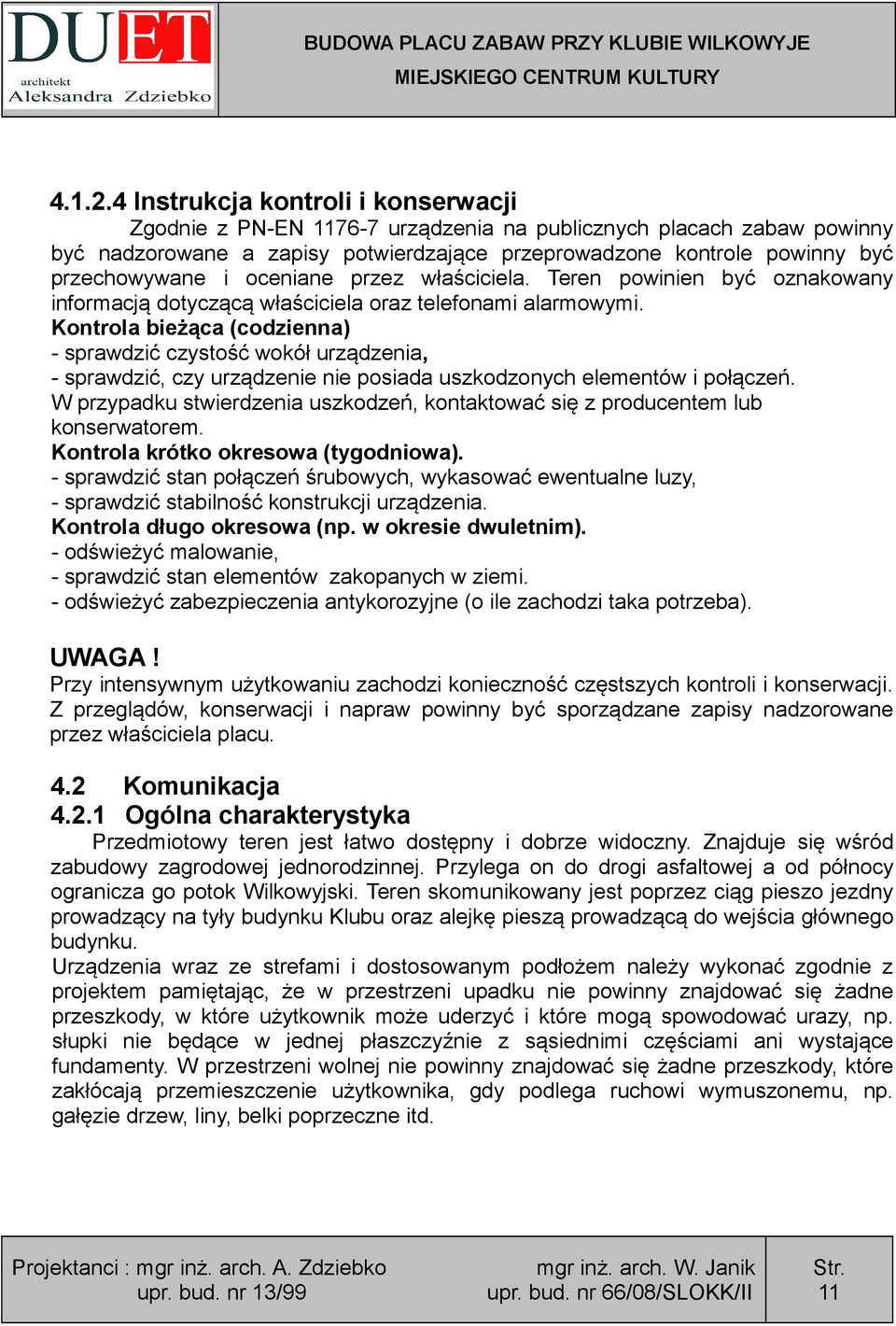 oceniane przez właściciela. Teren powinien być oznakowany informacją dotyczącą właściciela oraz telefonami alarmowymi.